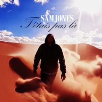 Sam Jones - T'étais pas la (Explicit)