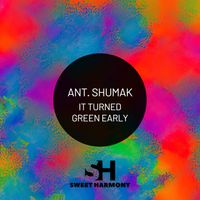 Ant. Shumak - It Turned Green Early