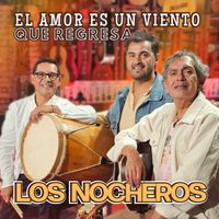 Los Nocheros - El Amor Es Un Viento Que Regresa