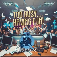 Quadrivo - Too Busy... Having Fun!