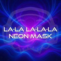 Neon Mask - La-La La-La-La