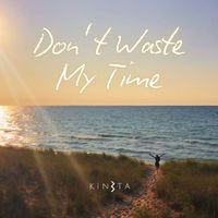 Kineta - Don't Waste My Time