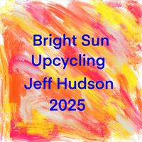 Jeff Hudson - Bright Sun Upcycling