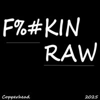 Copperhead - F%#IN RAW (Explicit)