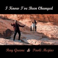Paoli Mejias - I Know I've Been Changed (feat. Ray Greene)