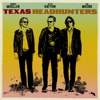 Jesse Dayton, Ian Moore & Johnny Moeller - Texas Headhunters (Explicit)