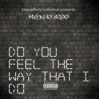 Mion Kyree - Do You Feel the Way That I Do (Explicit)