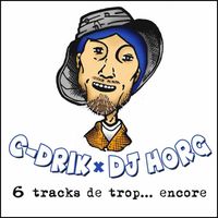 C-Drik, DJ Horg - 6 tracks de trop... encore