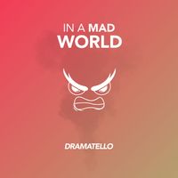 Dramatello - In a Mad World