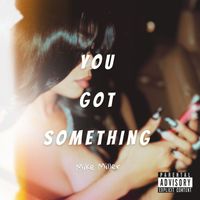 Mike Miller - You Got Something (Explicit)