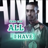 SAM CEE - ALL I HAVE