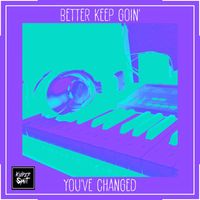 Kuiper Split - Better Keep Goin' / You've Changed