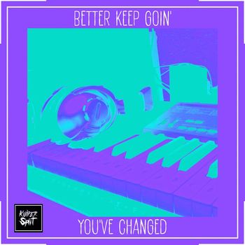 Kuiper Split - Better Keep Goin' / You've Changed