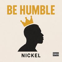Nickel - Be Humble (Explicit)