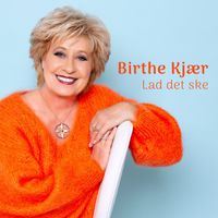 Birthe Kjær - Lad Det Ske