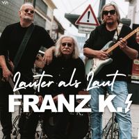 Franz K. - Lauter als laut