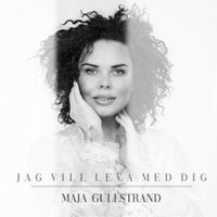Maja Gullstrand - Jag Vill Leva Med Dig