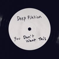 Deep Fiktion - You Don't Want This