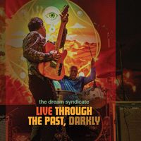 The Dream Syndicate - Live Through The Past, Darkly (Explicit)
