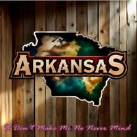 Arkansas - It Don't Make Me No Never Mind