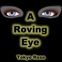 Tokyo Rose - A Roving Eye