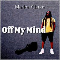 Marlon Clarke - Off My Mind
