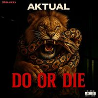Aktual - Do or Die (Deluxe) (Explicit)
