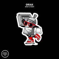 Oriax - What U Want
