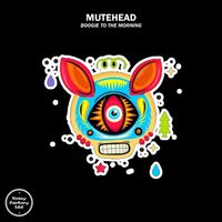 Mutehead - Boogie to the Morning