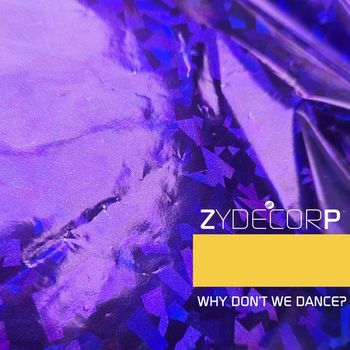 ZYDECORP - Why Don't We Dance?