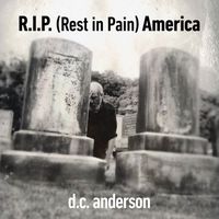 D.C. Anderson - R.I.P. (REST IN PAIN) AMERICA