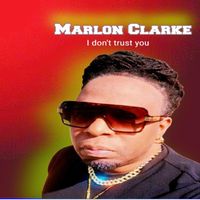 Marlon Clarke - I Don't Trust You
