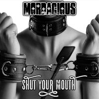 Mordacious - Shut Your Mouth (Explicit)
