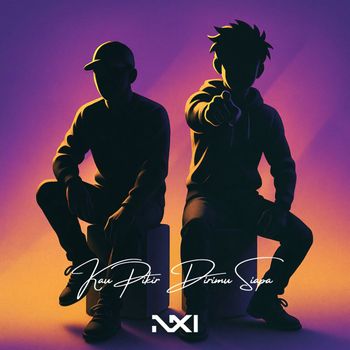 NIXI - Kau Pikir Dirimu Siapa