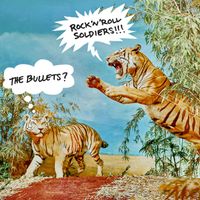 The Bullets - Rock'n'roll Soldiers