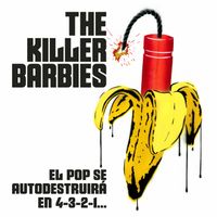 The Killer Barbies - El pop se autodestruira en 4, 3, 2, 1...