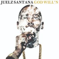 Juelz Santana - God Will'N (Explicit)