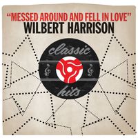 Wilbert Harrison - Messed Around and Fell in Love