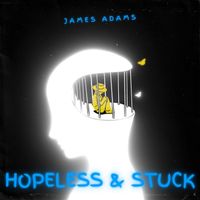 James Adams - Hopeless and Stuck (Explicit)