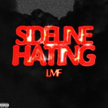 LMF - SIDELINE HATING (Explicit)