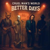 Cruel Man’s World - Better Days