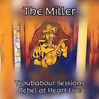 The Miller - Rebel at Heart - Troubadour Sessions (Live)