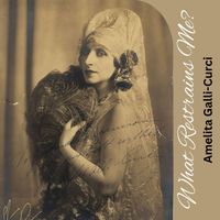 Amelita Galli-Curci - What Restrains Me?