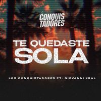 Los Conquistadores De La Salsa - Te Quedaste Sola (feat. Giovanni Kral)
