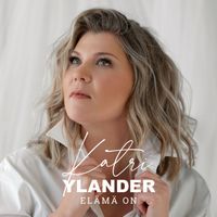 Katri Ylander - Elämä on