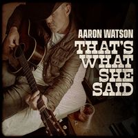 Aaron Watson - That's What She Said