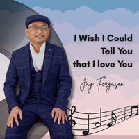 Jay Ferguson - I Wish I Could Tell You That I Love You