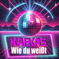 Kafkas - Wie du weißt