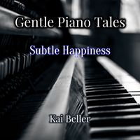 Kai Beller - Gentle Piano Tales Subtle Happiness