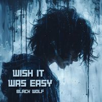 Black Wolf - Wish It Was Easy